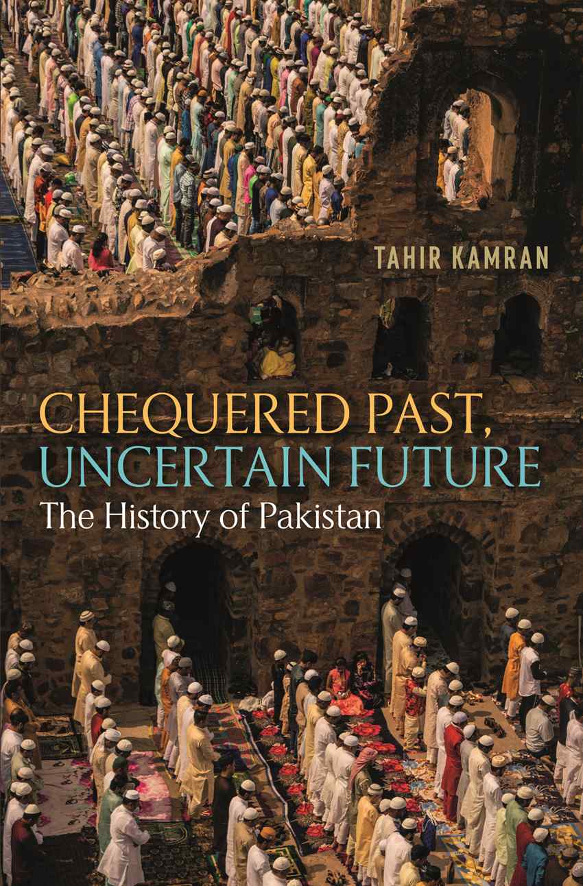 Chequered Past, Uncertain Future: the History Of Pakistan By Tahir Kamran