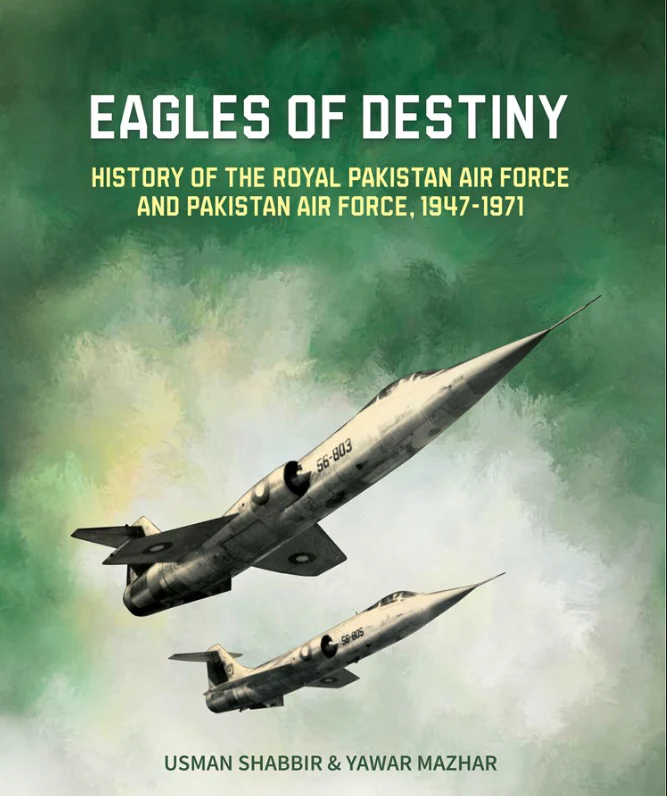 Eagles Of Destiny: History Of the Royal Pakistan air Force and Pakistan air Force, 1947-1971 By Yawar mazhar