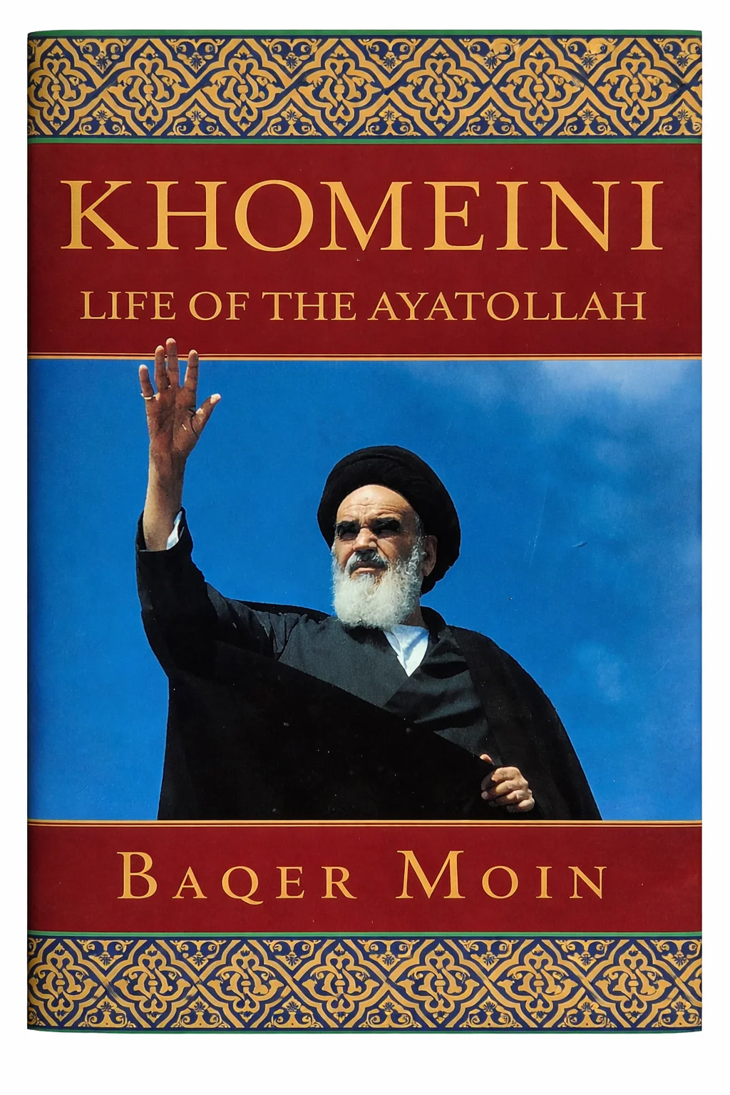 Khomeini: Life of the Ayatollah by Baqer Moin