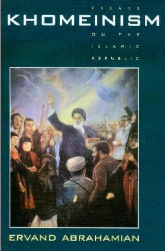 Khomeinism: Essays on the Islamic Republic by Ervand Abrahamian