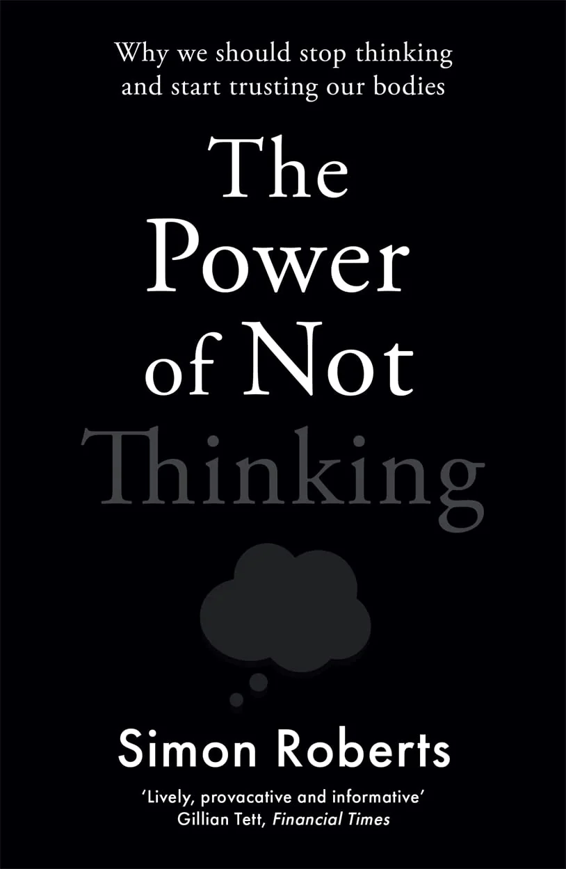 Power Of Not Thinking by Simon Roberts