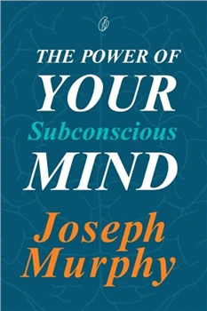 The Power of your subconscious mind by Joseph Murphy