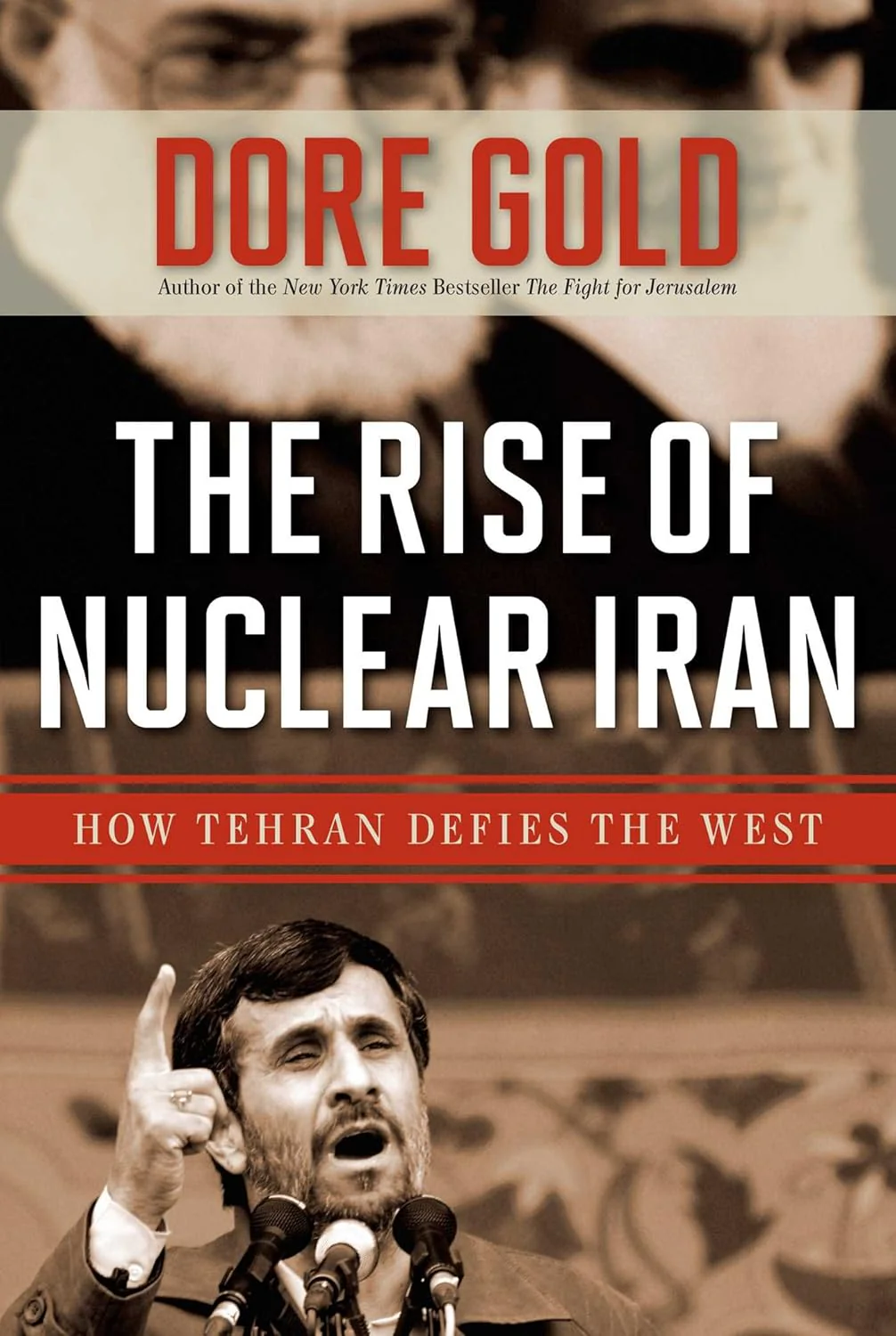 The Rise of Nuclear Iran: How Tehran Defied the West by Dore Gold