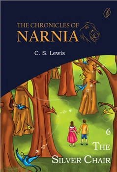 The Silver Chair: The Chronicles Of Narnia (Book 6) By C.S. Lewis